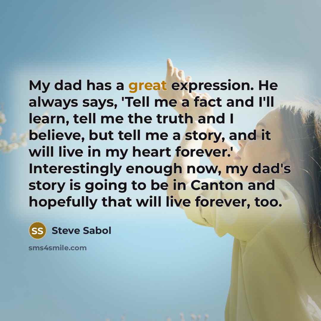 “My dad has a great expression. He always says, 'Tell…” quote by Steve Sabol