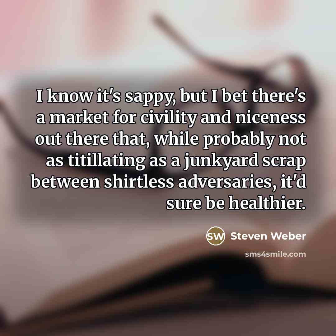 “I know it's sappy, but I bet there's a market…” quote by Steven Weber
