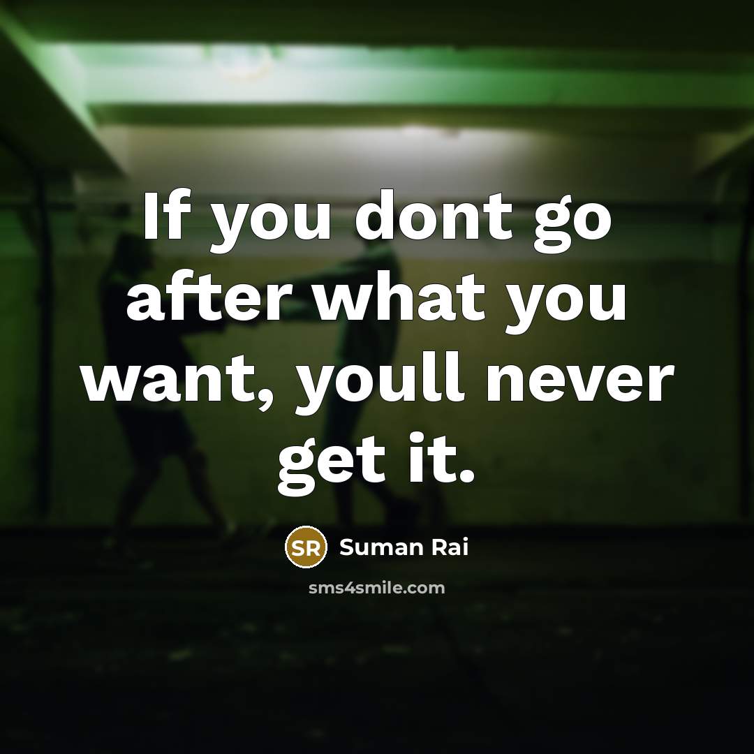 “If you dont go after what you want, youll never…” quote by Suman Rai