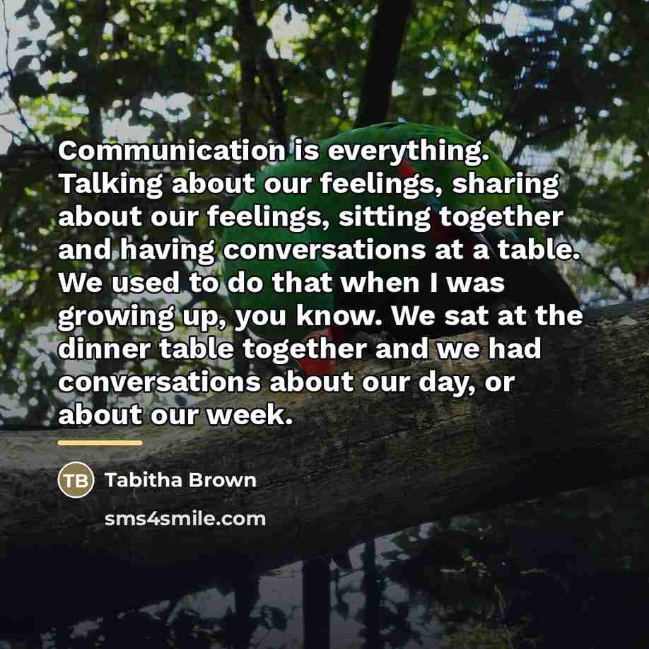 “Communication is everything. Talking about our feelings, sharing about our…” quote by Tabitha Brown