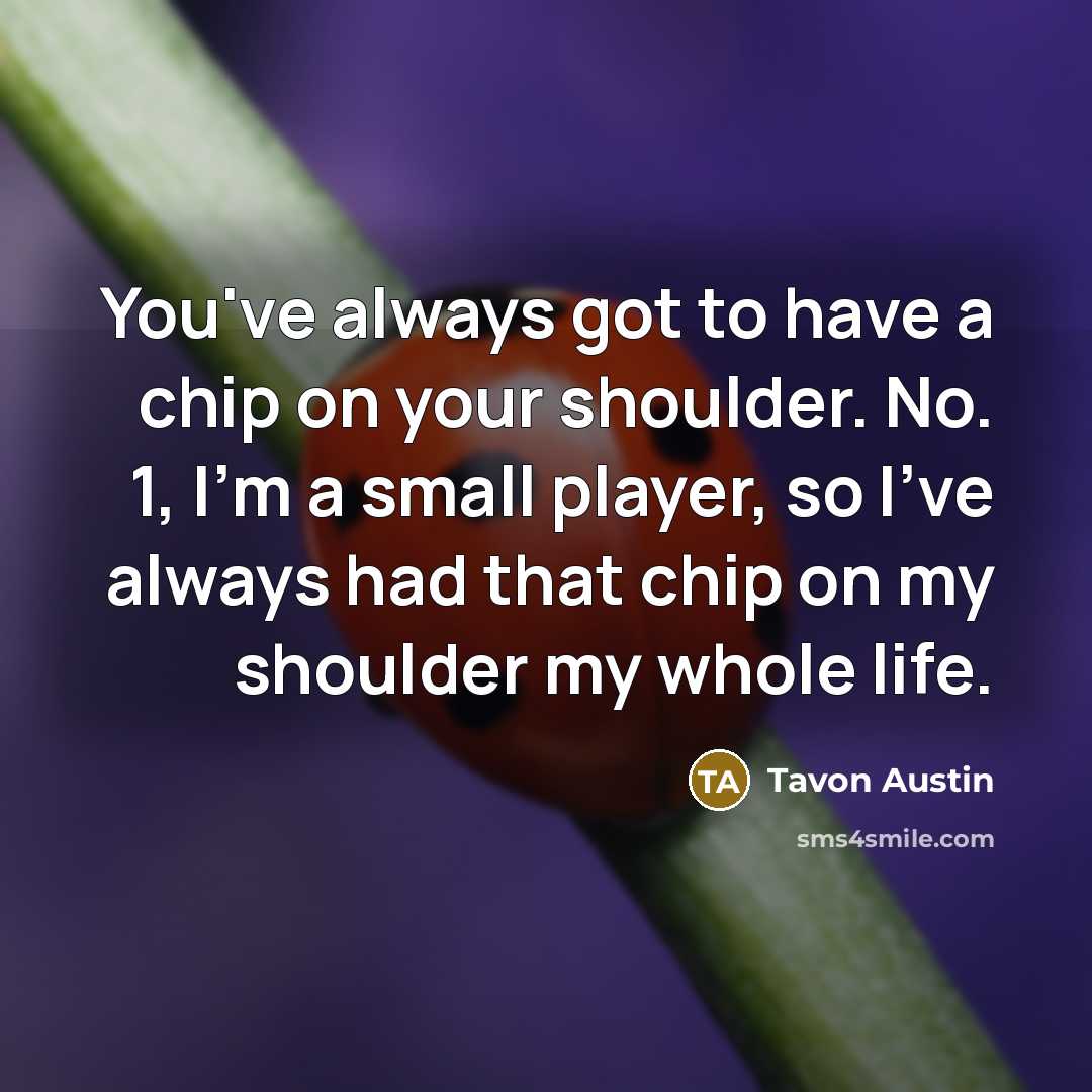 “You've always got to have a chip on your shoulder.…” quote by Tavon Austin