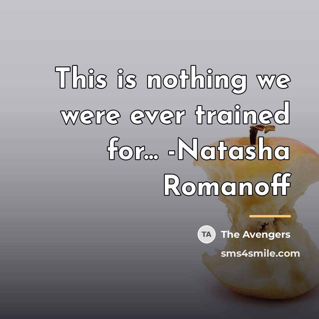“This is nothing we were ever trained for... -Natasha Romanoff…” quote by The Avengers