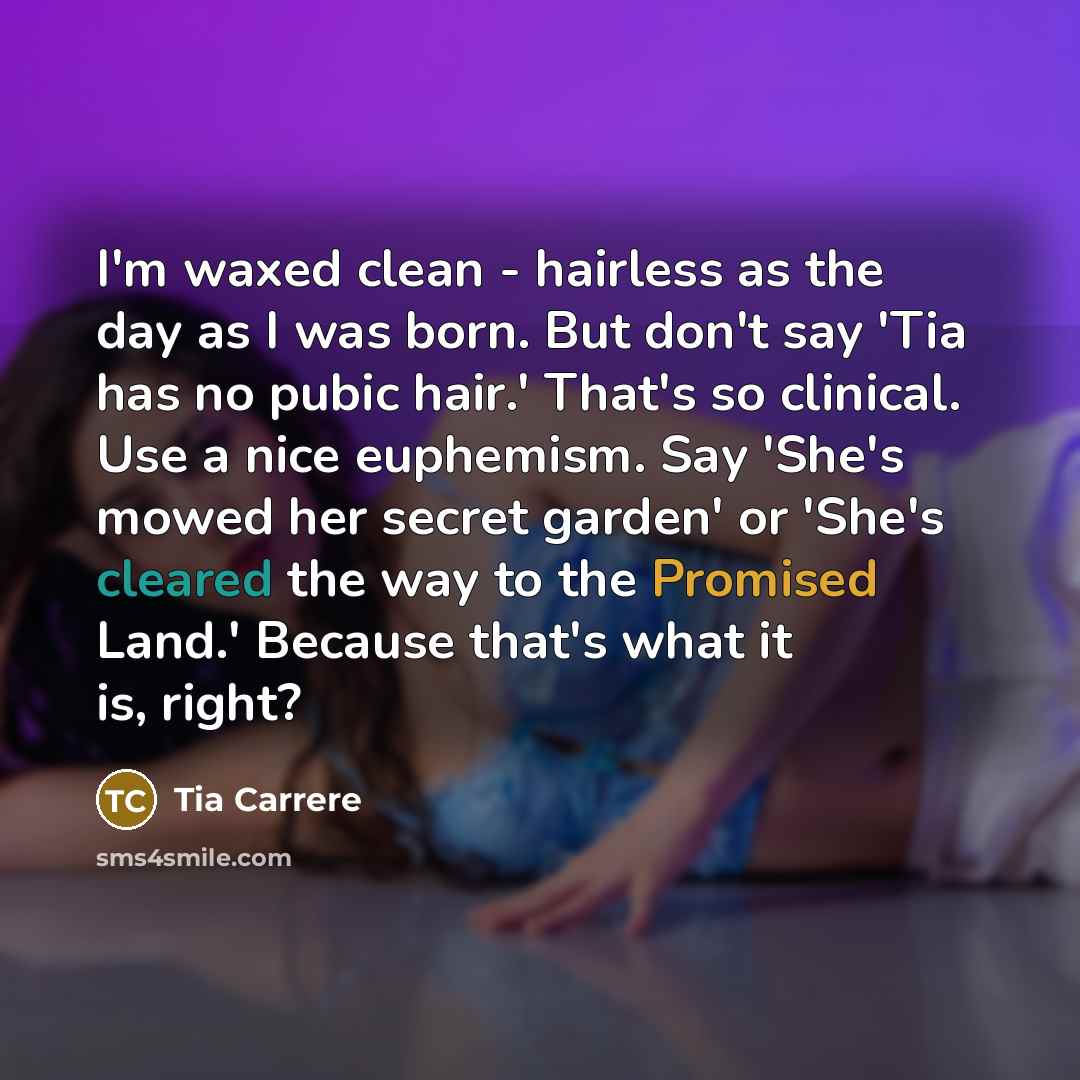 “I'm waxed clean - hairless as the day as I…” quote by Tia Carrere