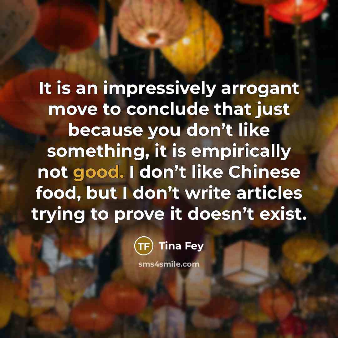 “It is an impressively arrogant move to conclude that just…” quote by Tina Fey
