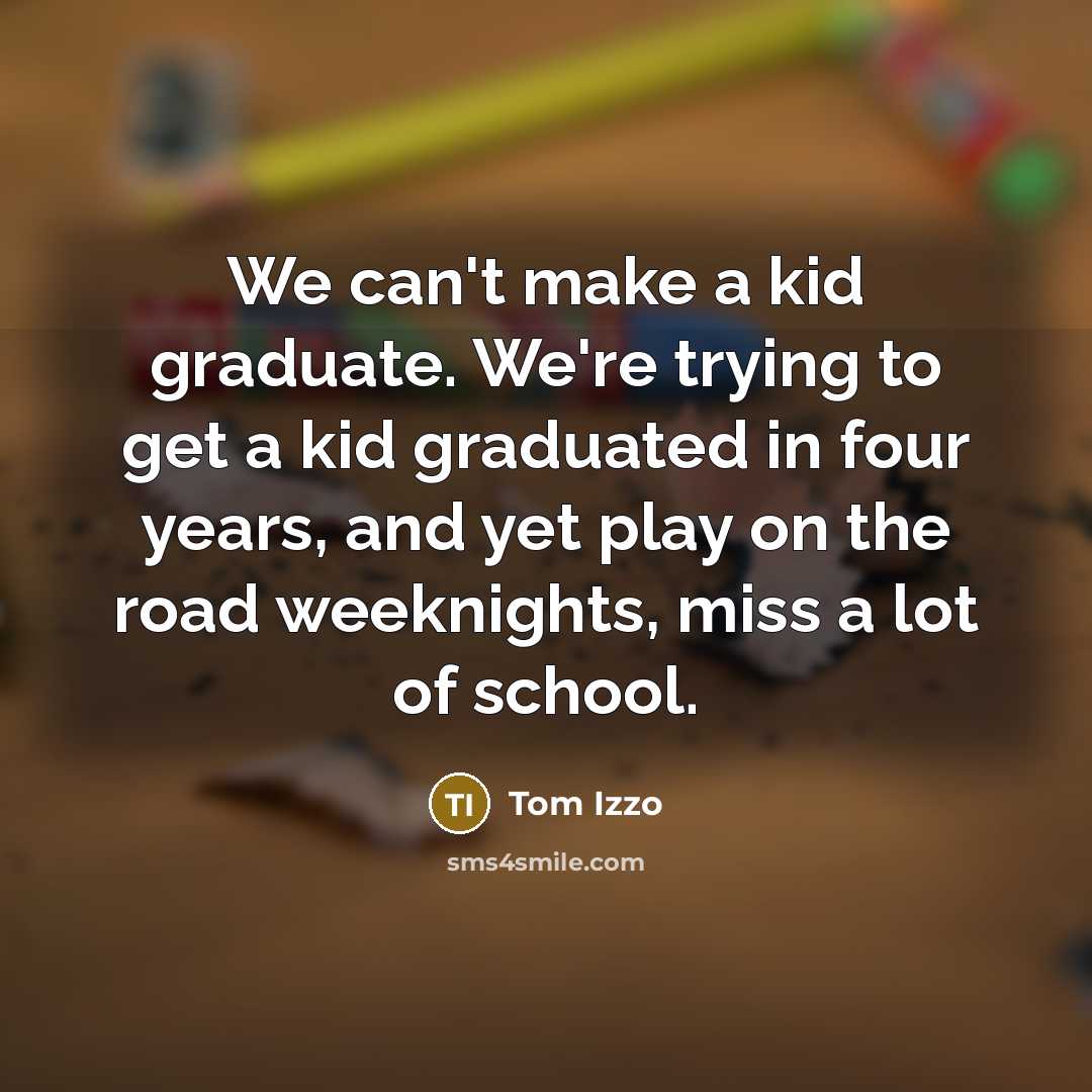 “We can't make a kid graduate. We're trying to get…” quote by Tom Izzo