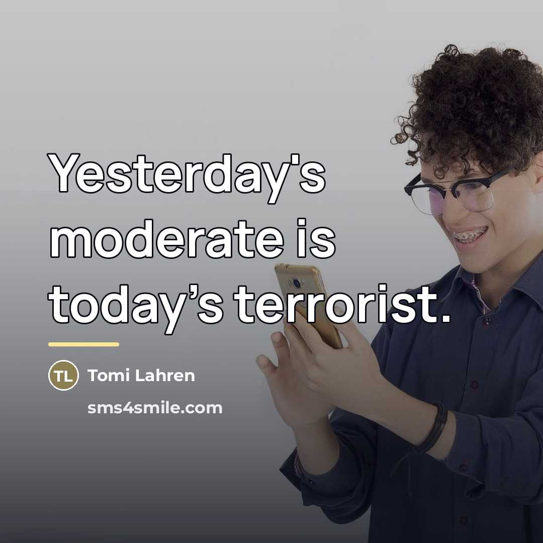“Yesterday's moderate is today's terrorist.…” quote by Tomi Lahren