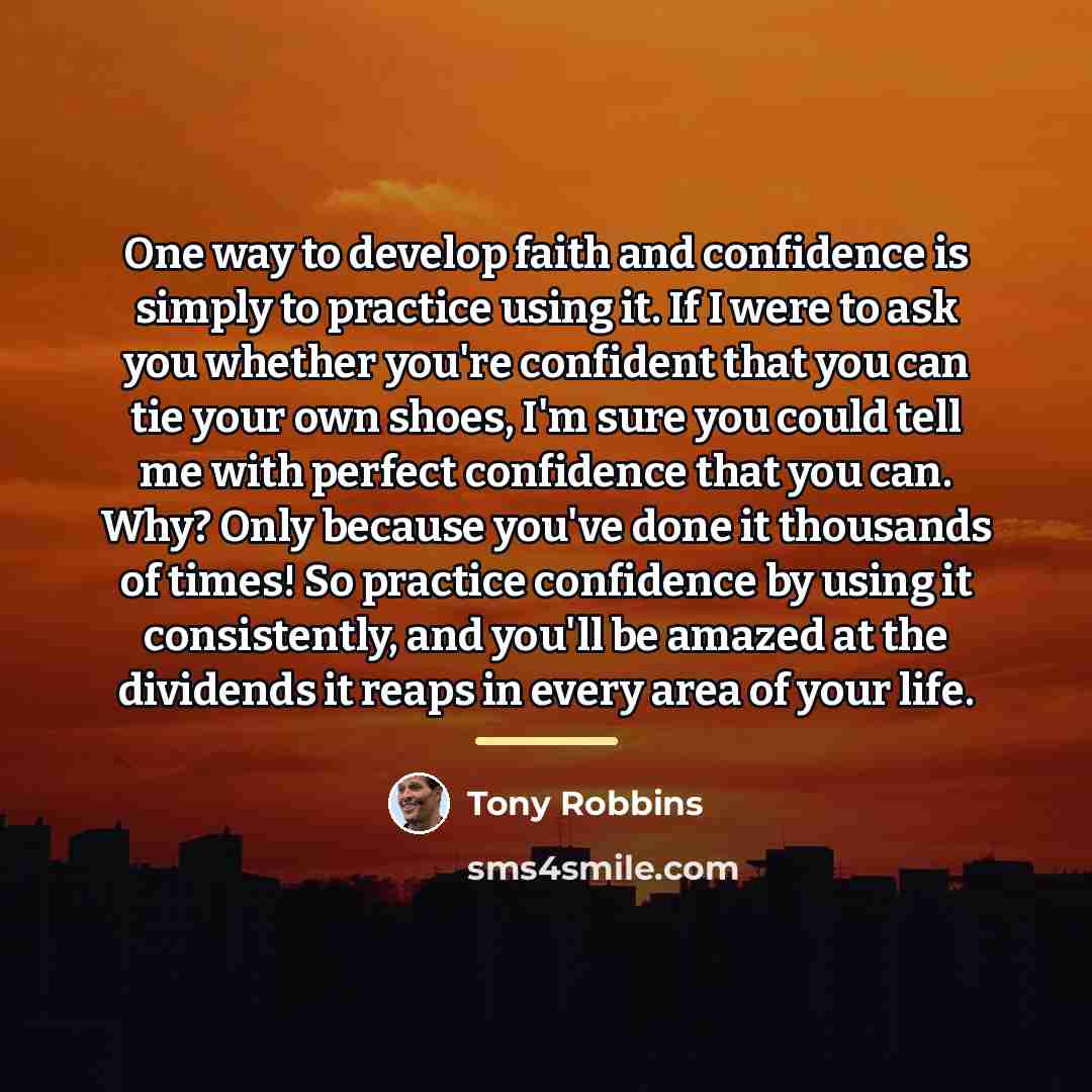 “One way to develop faith and confidence is simply to…” quote by Tony Robbins