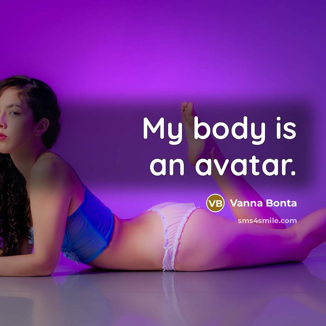 “My body is an avatar.…” quote by Vanna Bonta