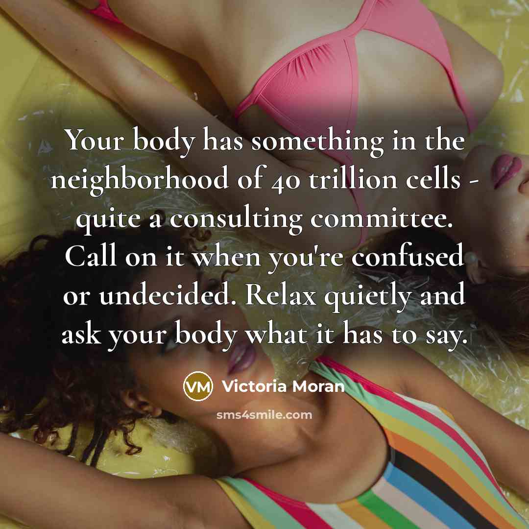 “Your body has something in the neighborhood of 40 trillion…” quote by Victoria Moran