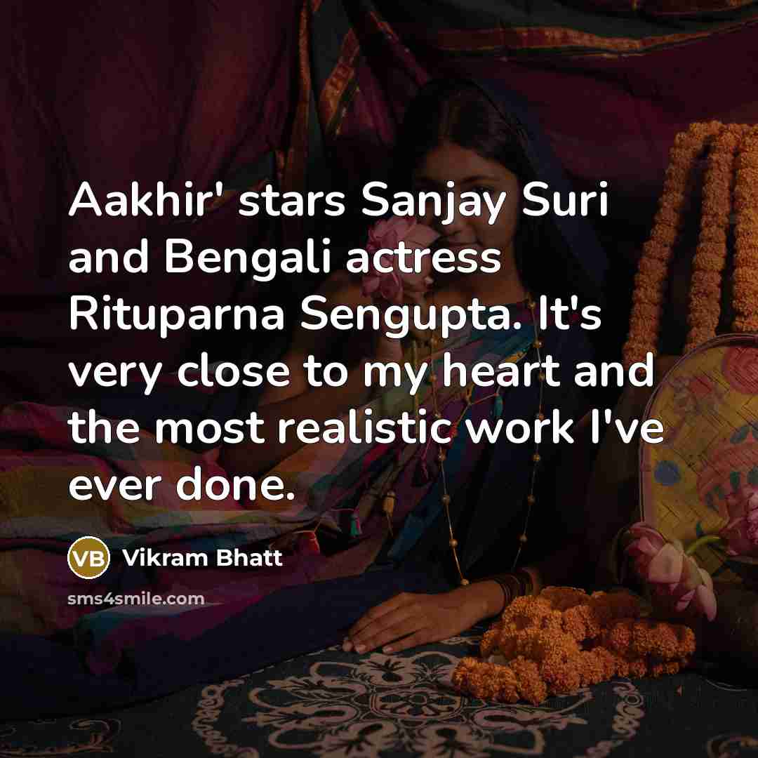 “Aakhir' stars Sanjay Suri and Bengali actress Rituparna Sengupta. It's…” quote by Vikram Bhatt
