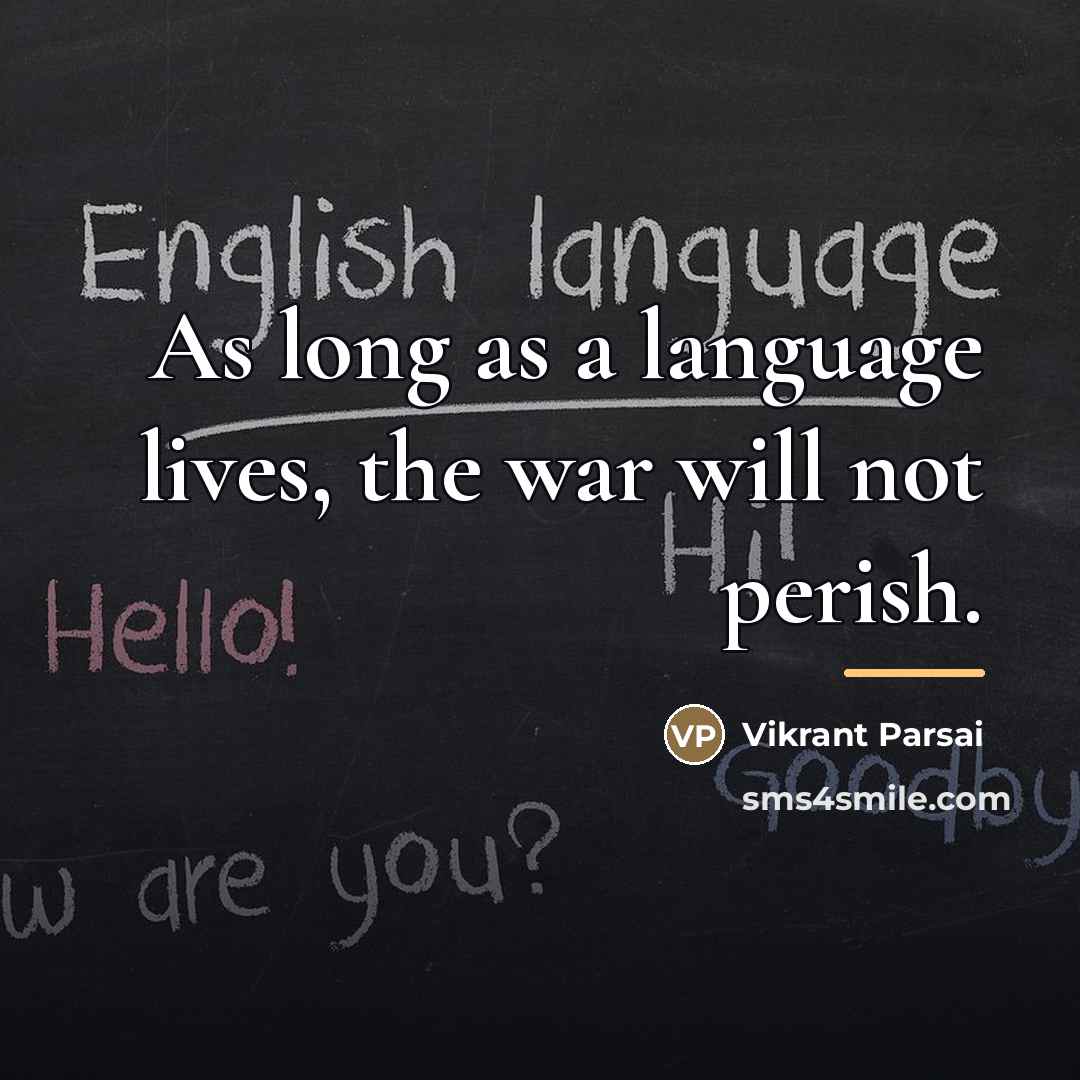 “As long as a language lives, the war will not…” quote by Vikrant Parsai