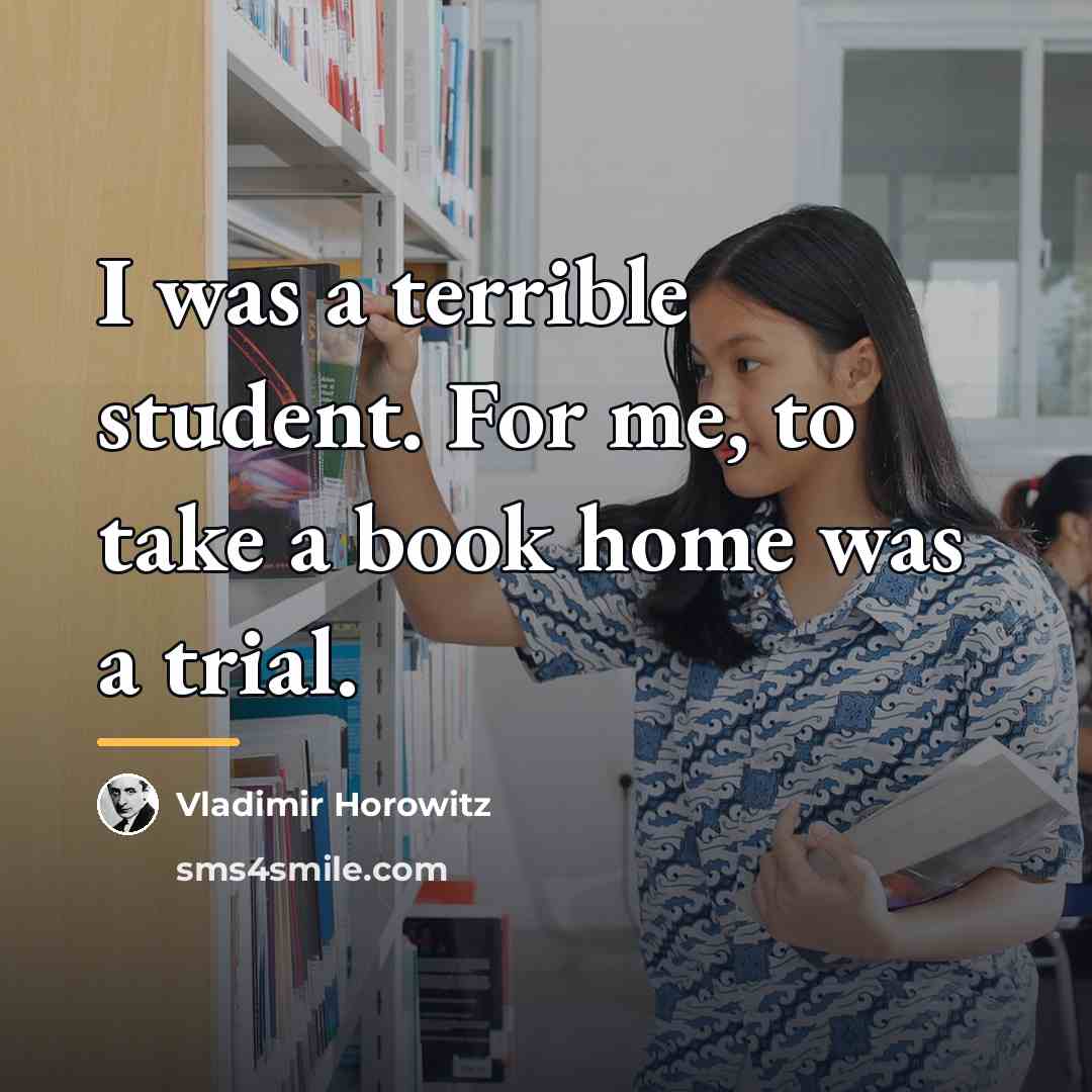 “I was a terrible student. For me, to take a…” quote by Vladimir Horowitz