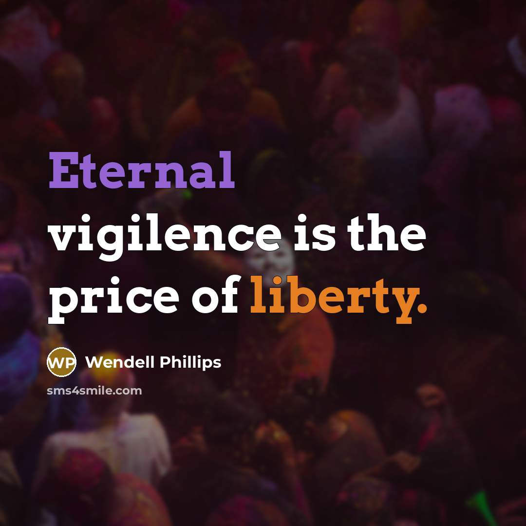“Eternal vigilence is the price of liberty.…” quote by Wendell Phillips