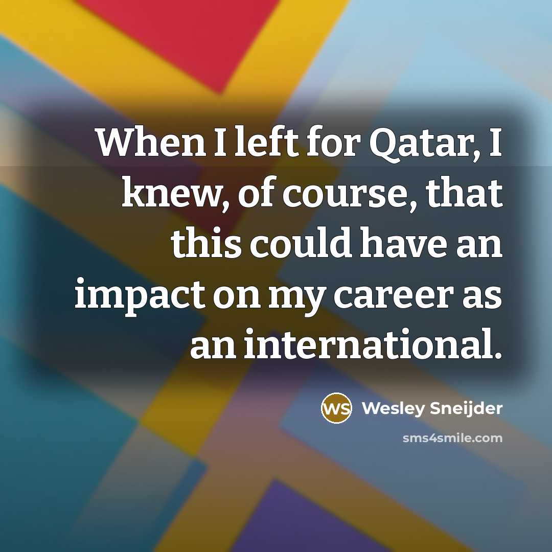 “When I left for Qatar, I knew, of course, that…” quote by Wesley Sneijder