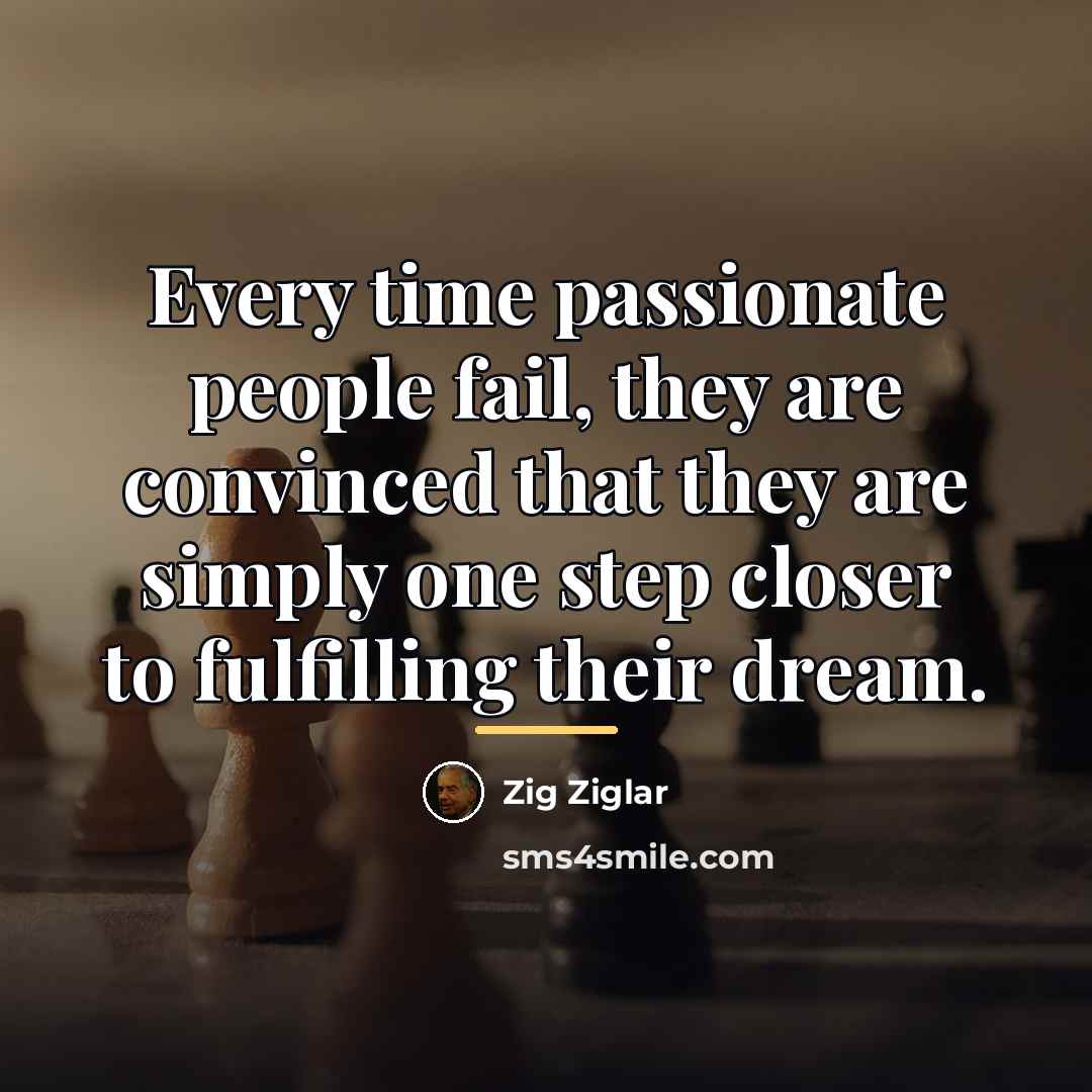 “Every time passionate people fail, they are convinced that they…” quote by Zig Ziglar