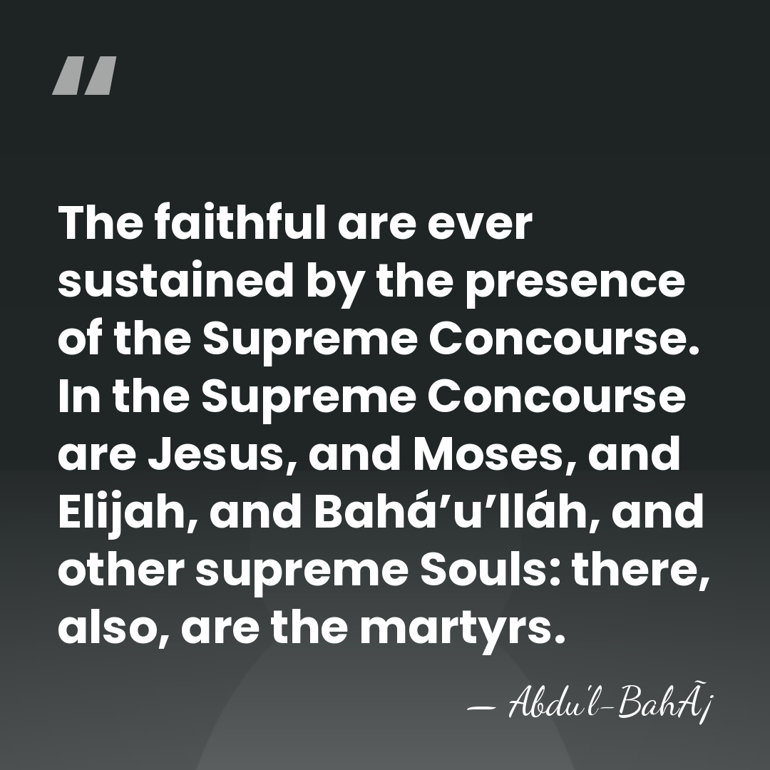 The faithful are ever sustained by the presence of the Supreme Concourse.&hellip; - Abdu'l-BahÃ¡