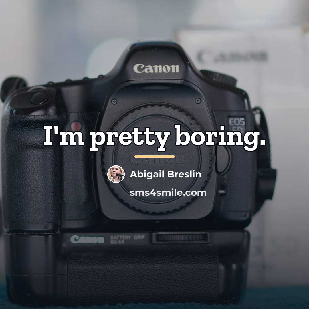 “I'm pretty boring.…” quote by Abigail Breslin