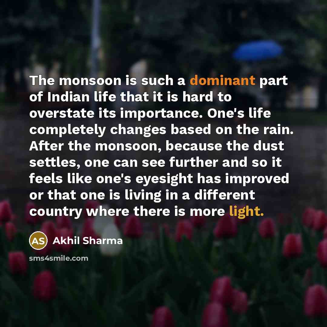 “The monsoon is such a dominant part of Indian life…” quote by Akhil Sharma