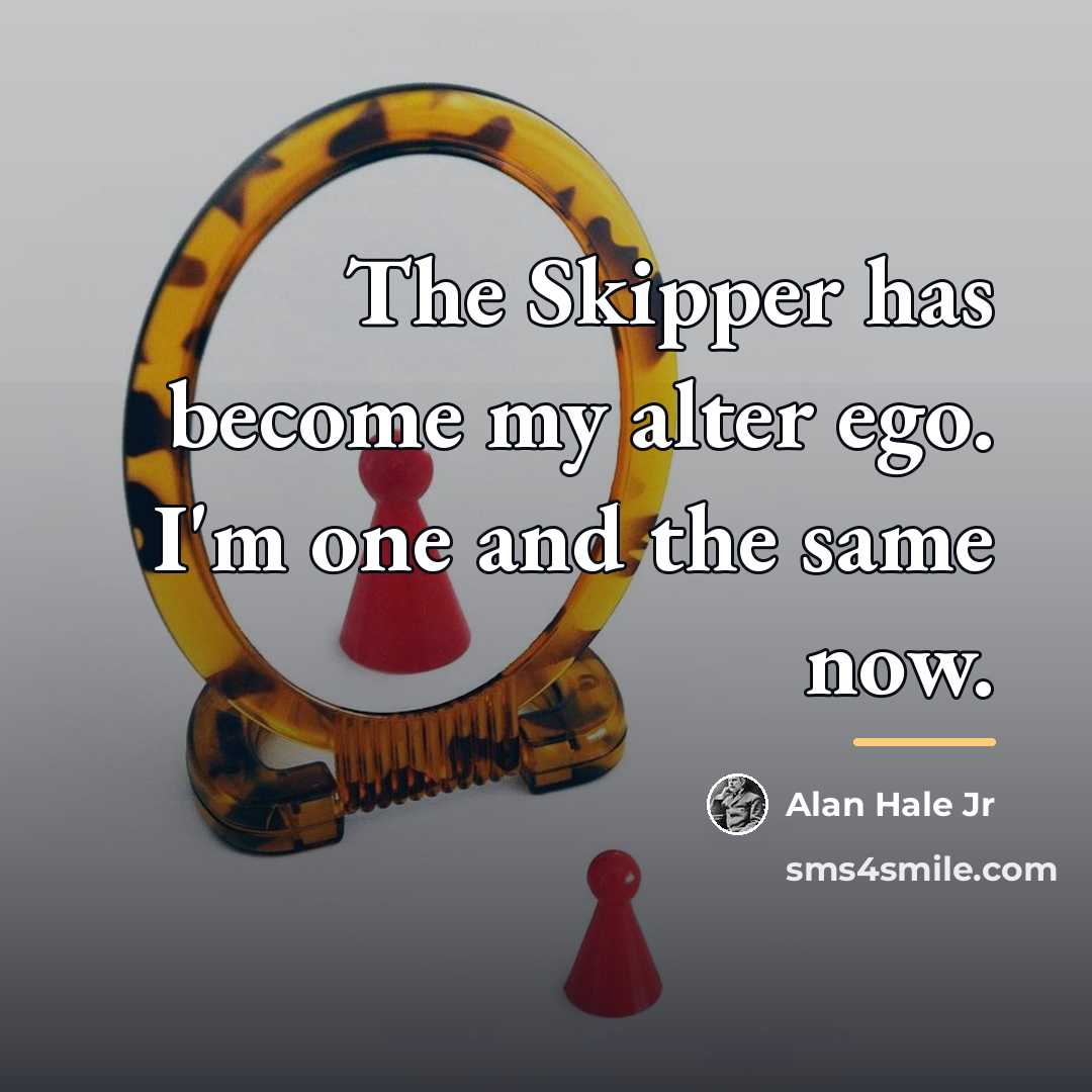 “The Skipper has become my alter ego. I'm one and…” quote by Alan Hale Jr