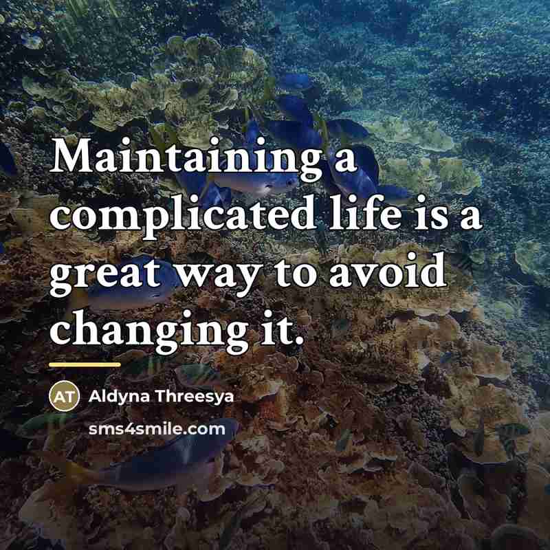 “Maintaining a complicated life is a great way to avoid…” quote by Aldyna Threesya