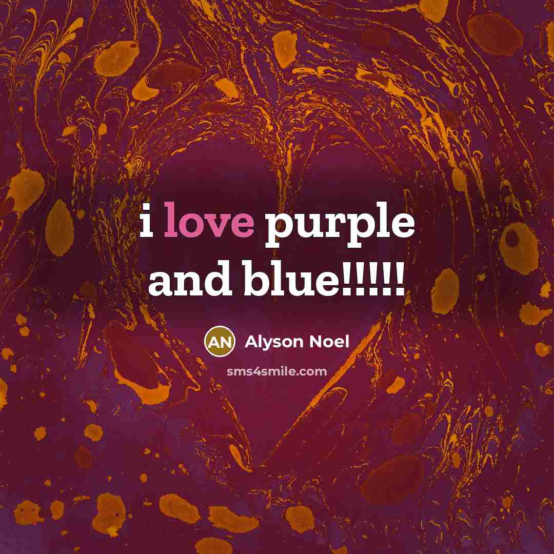 “i love purple and blue!!!!!…” quote by Alyson Noel