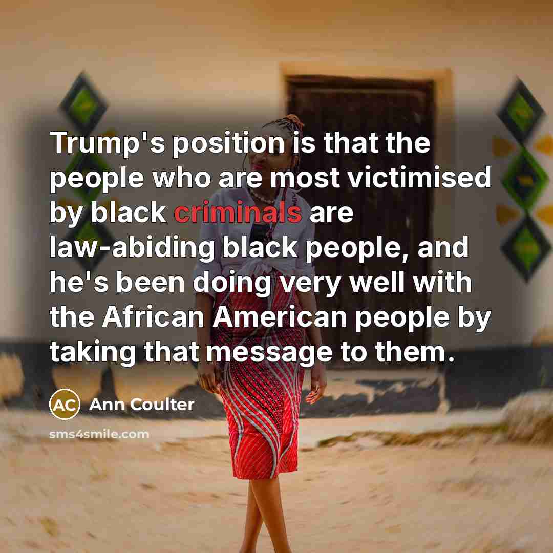 “Trump's position is that the people who are most victimised…” quote by Ann Coulter