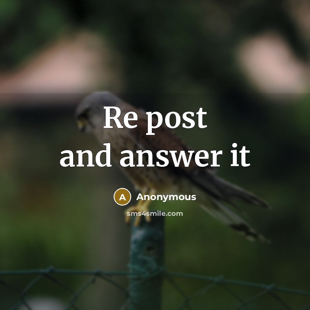 “Re post and answer it” quote by Anonymous