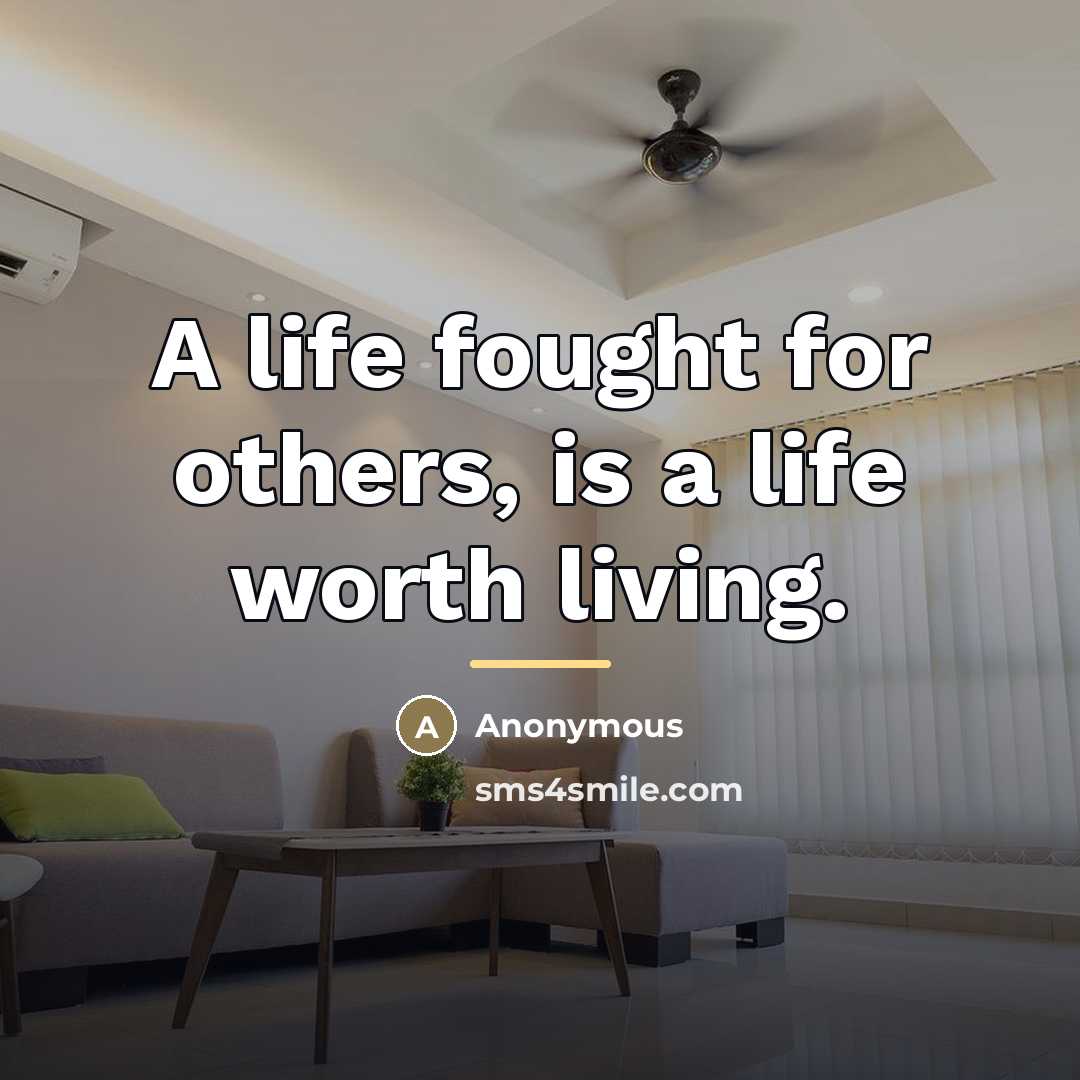 “A life fought for others, is a life worth living.…” quote by Anonymous