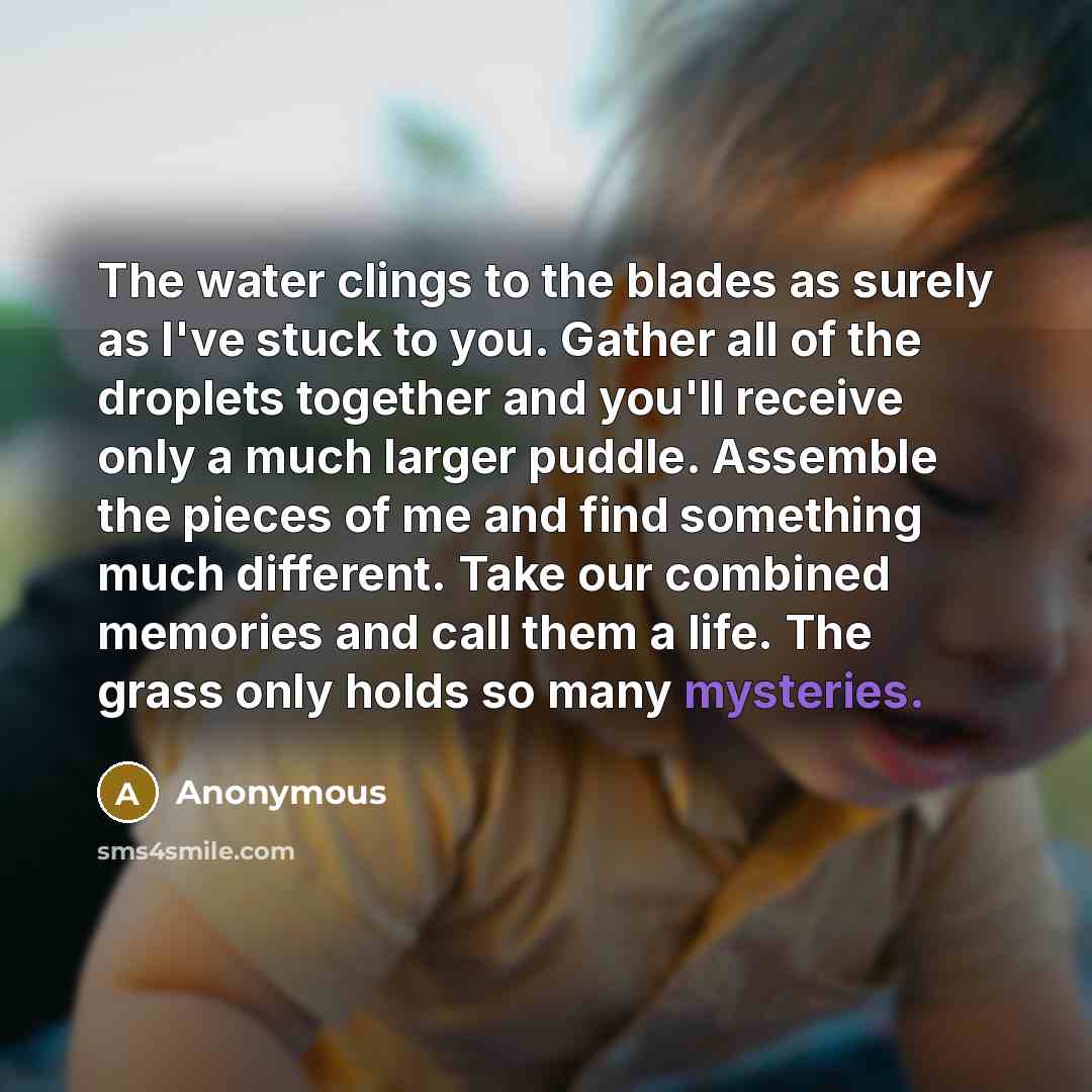 “The water clings to the blades as surely as I've…” quote by Anonymous