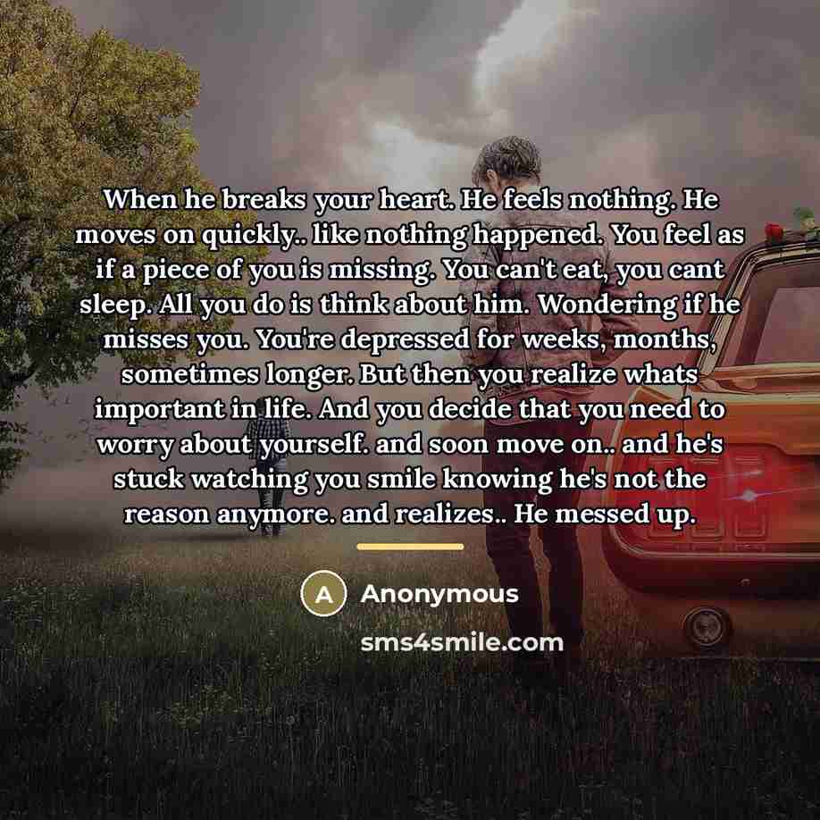 “When he breaks your heart. He feels nothing. He moves…” quote by Anonymous