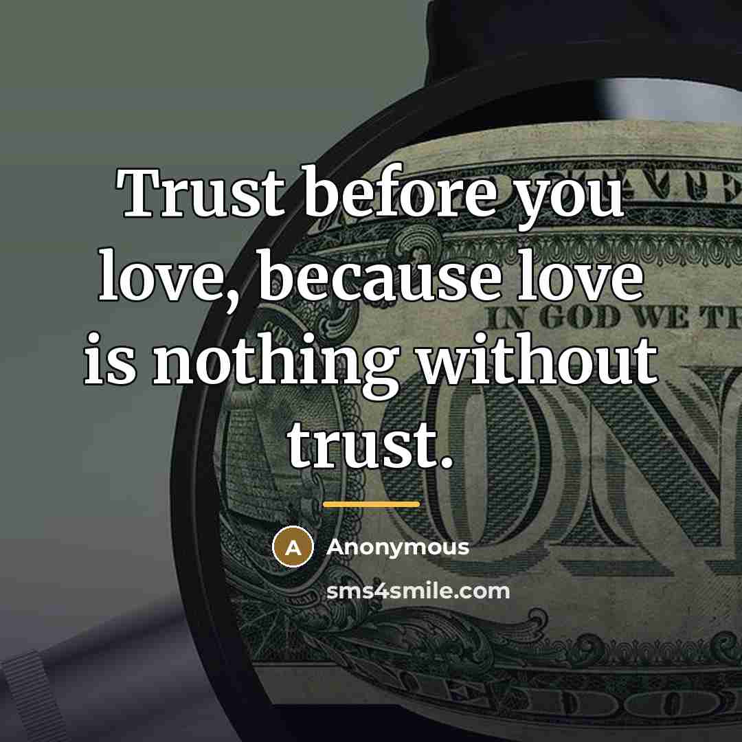 “Trust before you love, because love is nothing without trust.…” quote by Anonymous