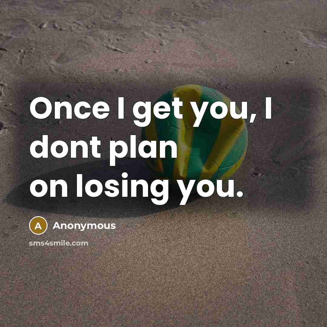 “Once I get you, I dont plan on losing you.” quote by Anonymous