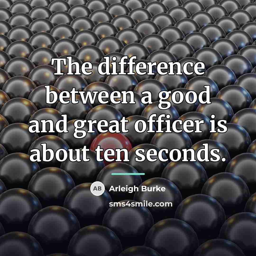 “The difference between a good and great officer is about…” quote by Arleigh Burke