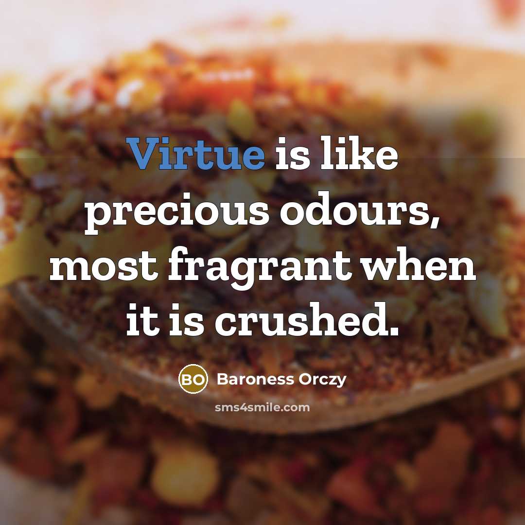 “Virtue is like precious odours, most fragrant when it is…” quote by Baroness Orczy