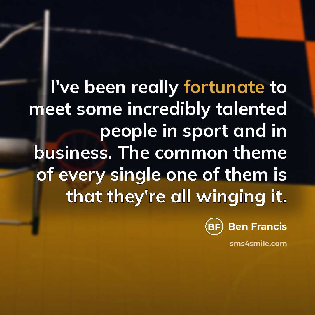 “I've been really fortunate to meet some incredibly talented people…” quote by Ben Francis