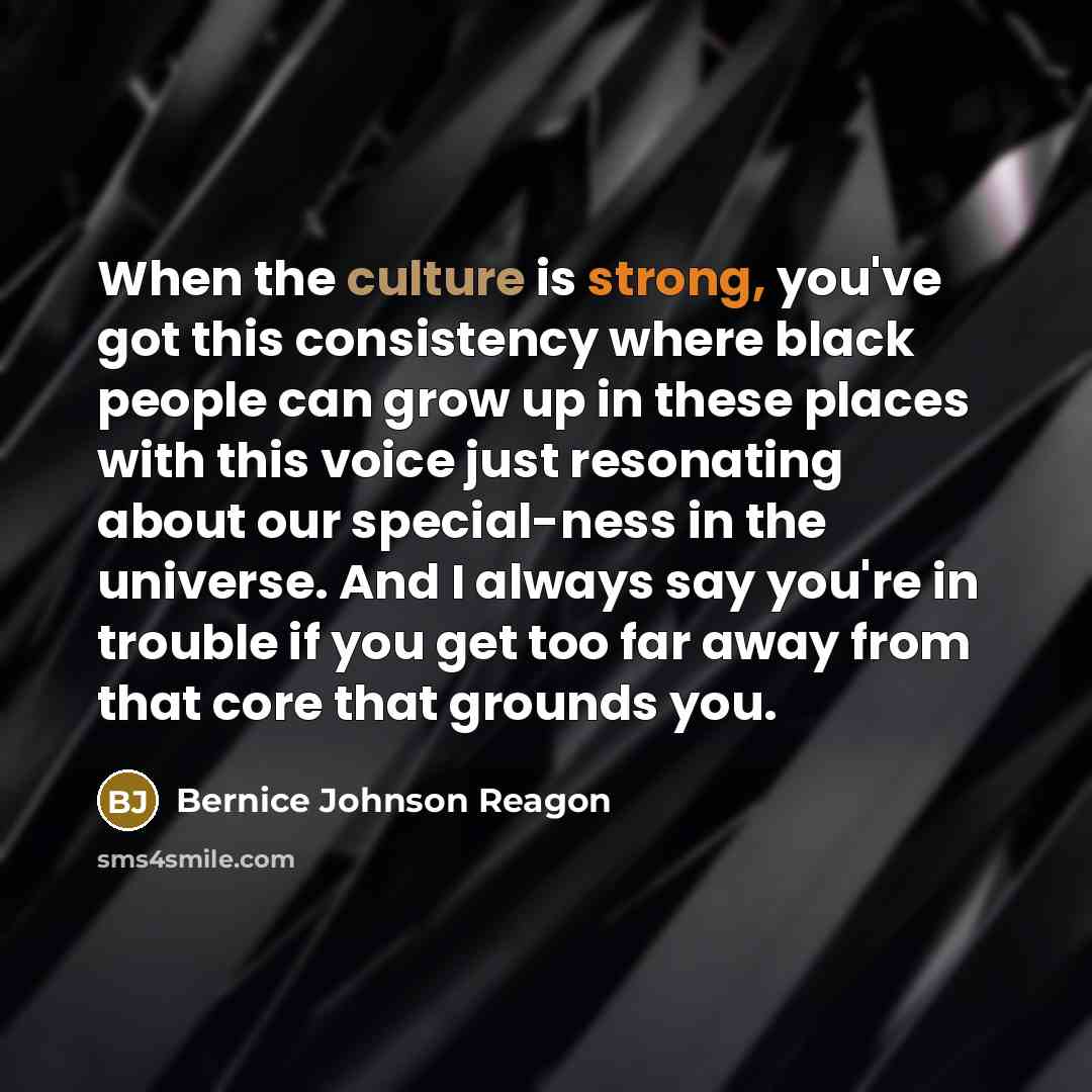 “When the culture is strong, you've got this consistency where…” quote by Bernice Johnson Reagon