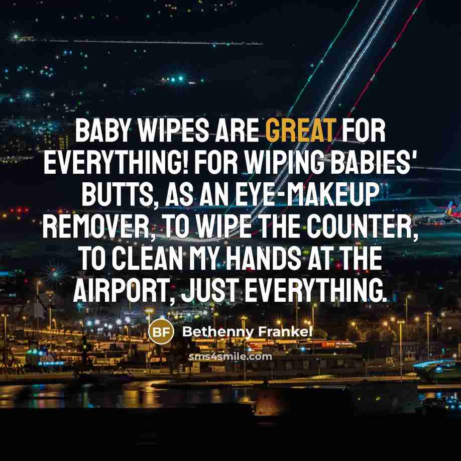 “Baby wipes are great for everything! For wiping babies' butts,…” quote by Bethenny Frankel