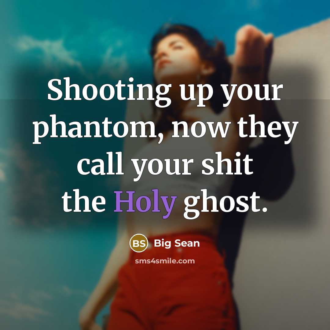 “Shooting up your phantom, now they call your shit the…” quote by Big Sean