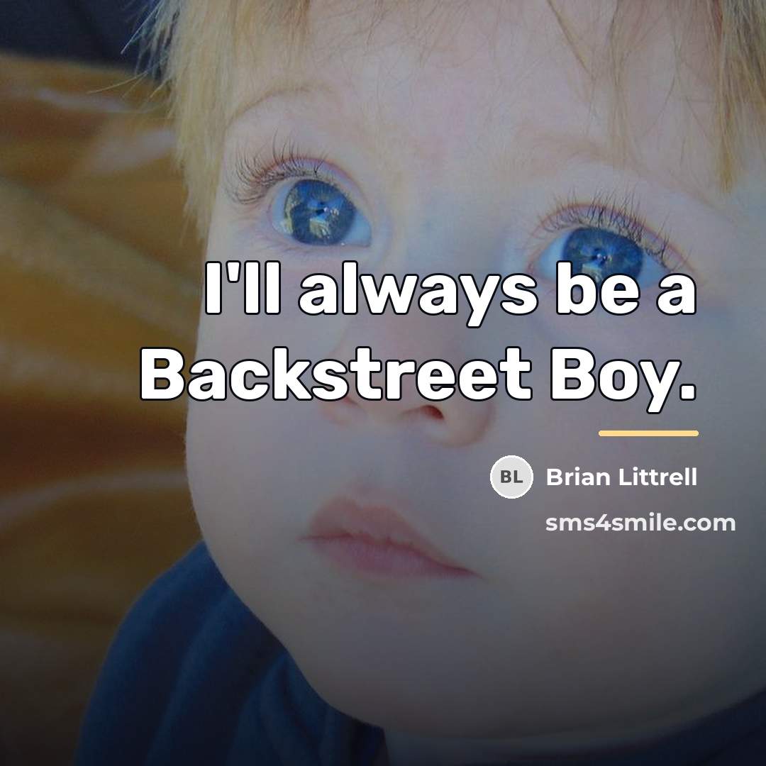 “I'll always be a Backstreet Boy.…” quote by Brian Littrell