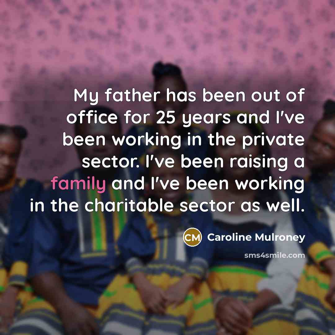 “My father has been out of office for 25 years…” quote by Caroline Mulroney