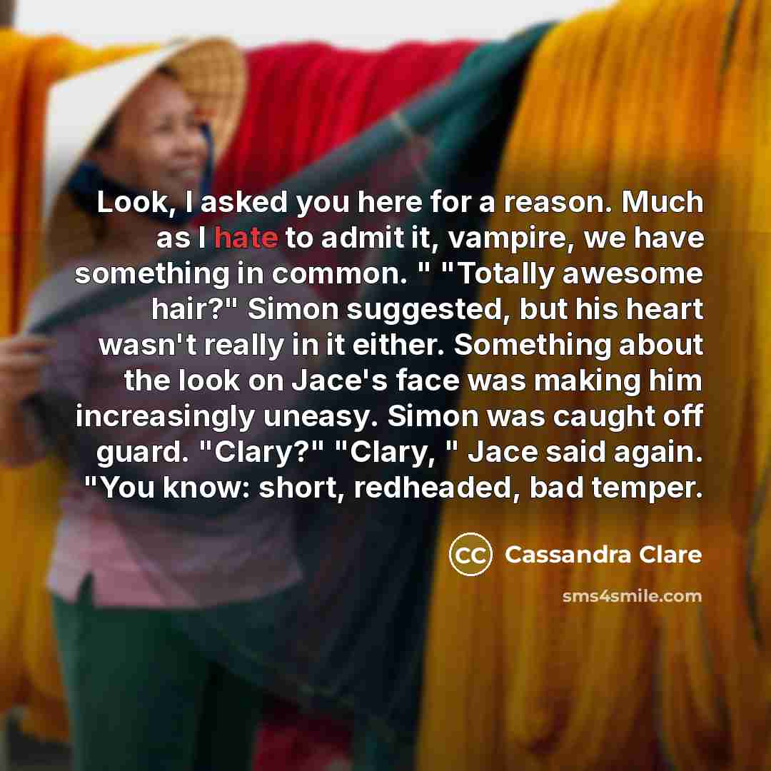 “Look, I asked you here for a reason. Much as…” quote by Cassandra Clare