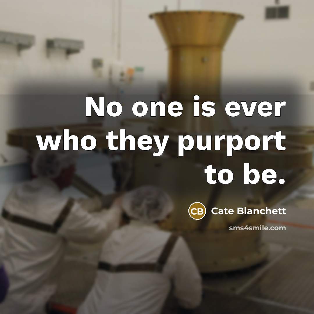 “No one is ever who they purport to be.…” quote by Cate Blanchett