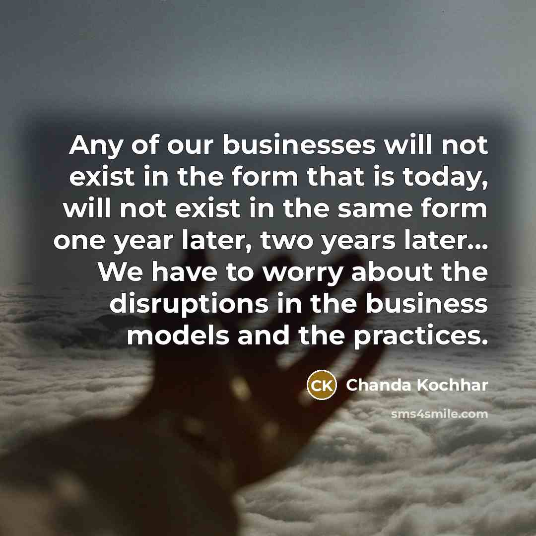 “Any of our businesses will not exist in the form…” quote by Chanda Kochhar