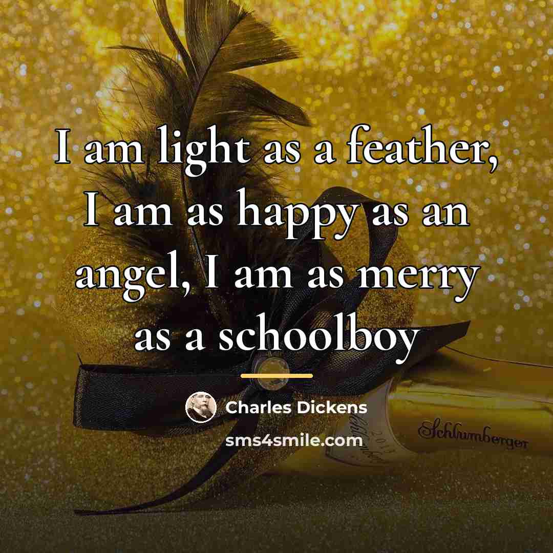 “I am light as a feather, I am as happy…” quote by Charles Dickens