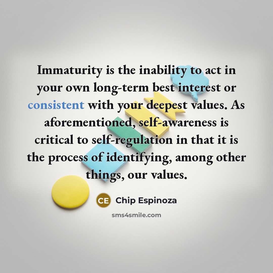 “Immaturity is the inability to act in your own long-term…” quote by Chip Espinoza