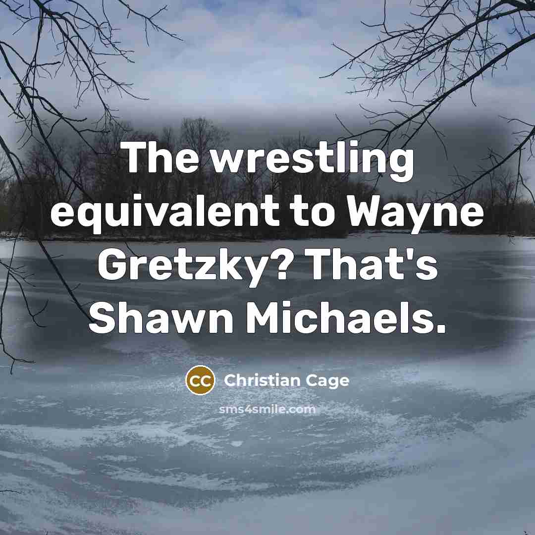 “The wrestling equivalent to Wayne Gretzky? That's Shawn Michaels.…” quote by Christian Cage