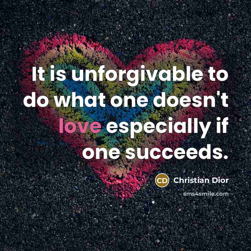 “It is unforgivable to do what one doesn't love especially…” quote by Christian Dior