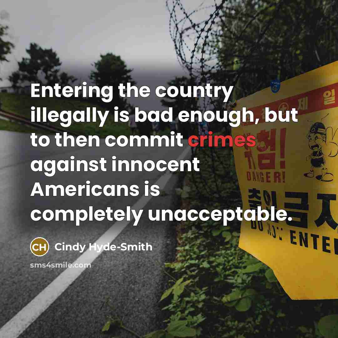 “Entering the country illegally is bad enough, but to then…” quote by Cindy Hyde-Smith