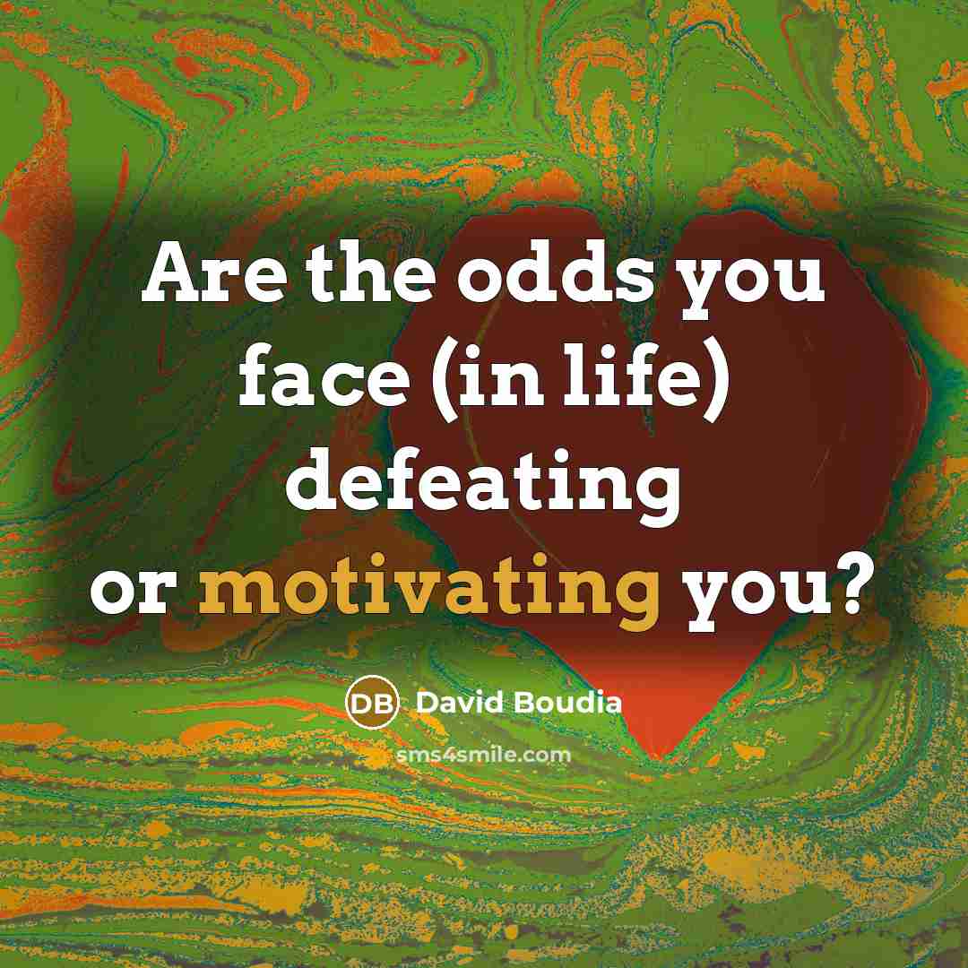 “Are the odds you face (in life) defeating or motivating you?” quote by David Boudia
