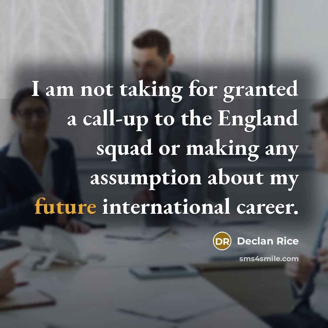 “I am not taking for granted a call-up to the…” quote by Declan Rice